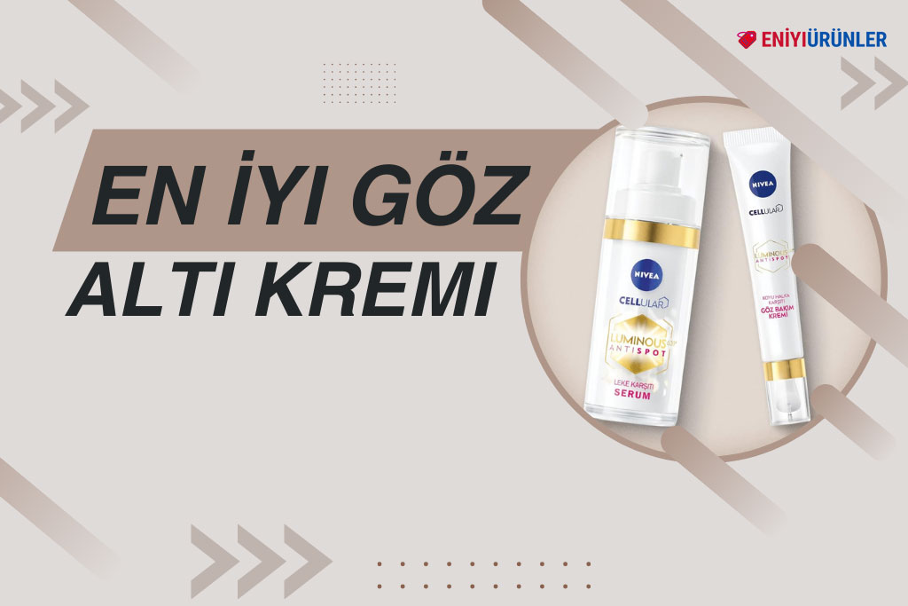 15 En İyi Göz Altı Kremi 2024: NIVEA, L’Oréal